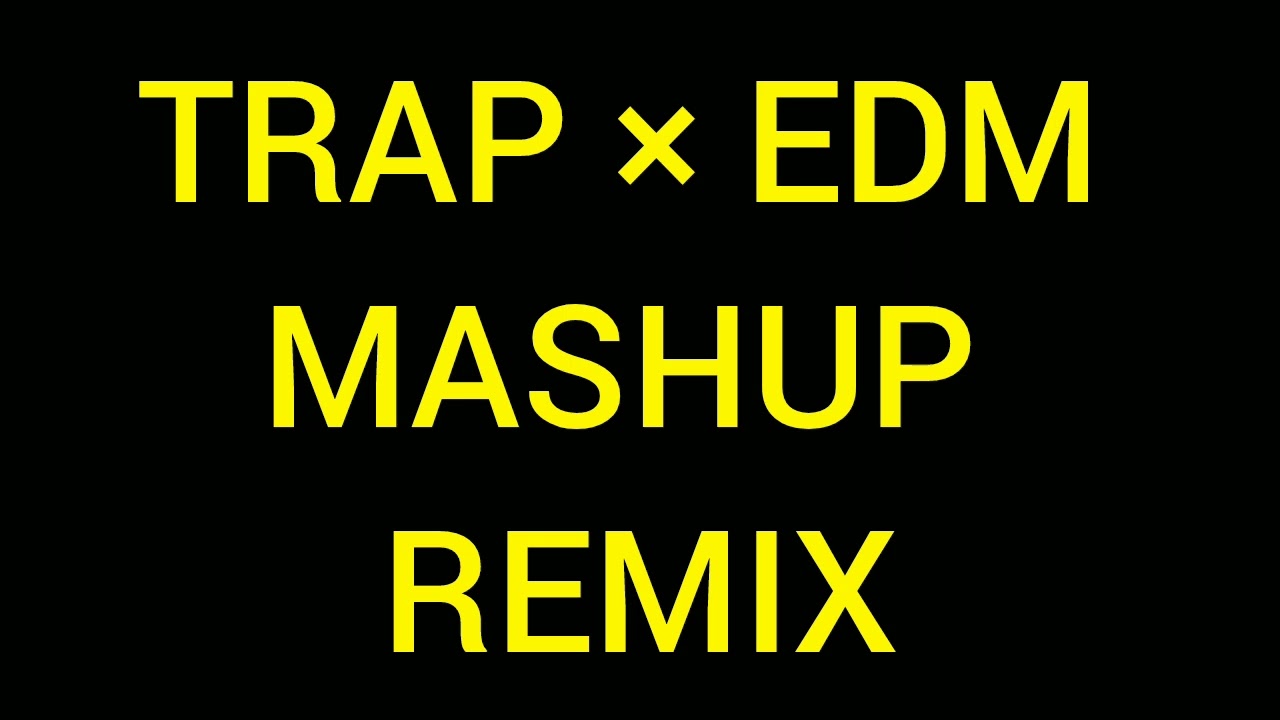 Trap &times; Edm Bgm Mashup Mix