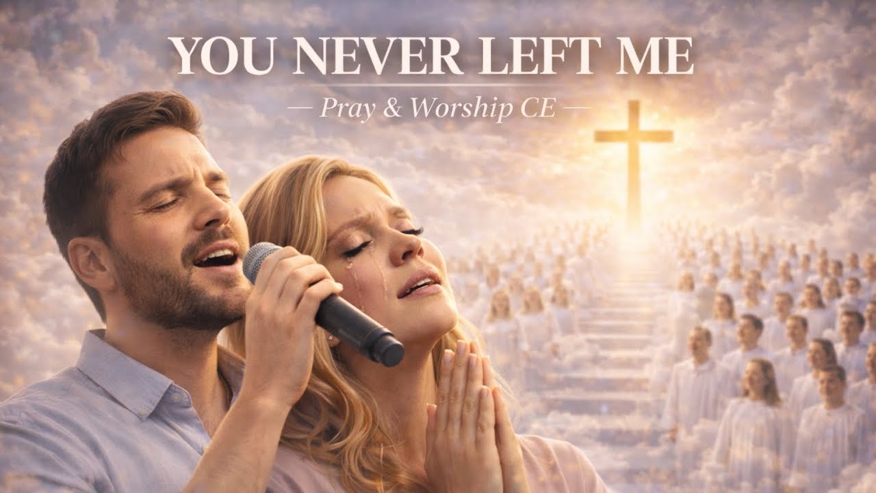 You Never Left Me | Powerful Christian Worship Song | Pray & Worship CE