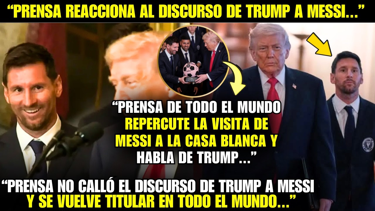 ¡VAYA! ¡MIRA LA REACCIÓN DE LA PRENSA MUNDIAL CON EL ENCUENTRO DE MESSI CON TRUMP EN LA CASA BLANCA!
