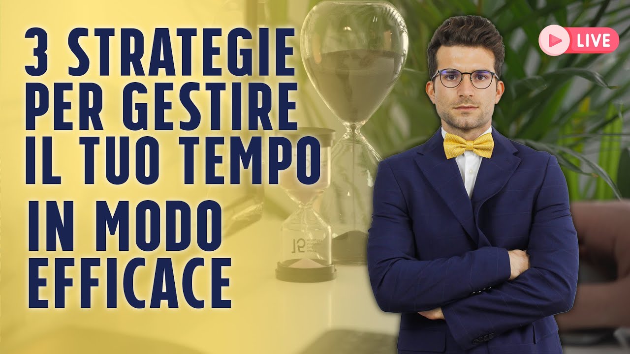3 STRATEGIE  PER GESTIRE IL TUO TEMPO IN MODO EFFICACE