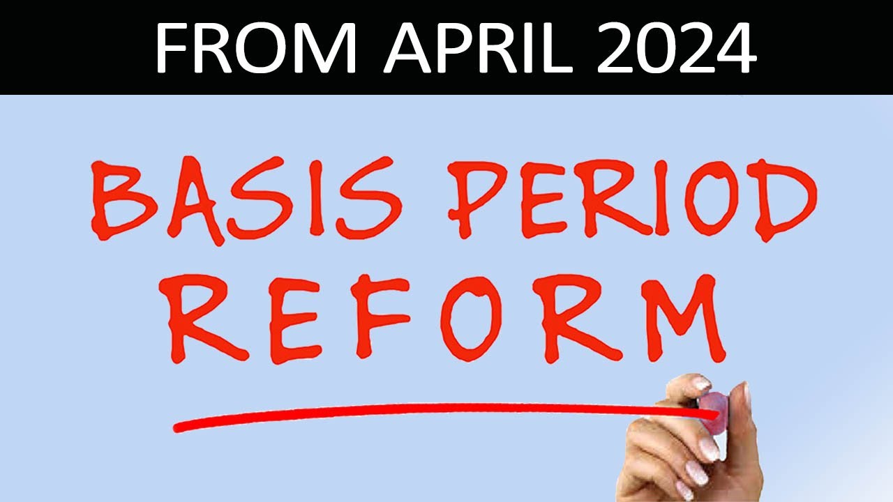 Basis Period Reform: Adjustments from April 2024
