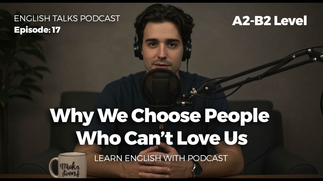 Learn Easy English with Real-Life Topics l Why We Choose People Who Can’t Love Us  #learnenglishfast