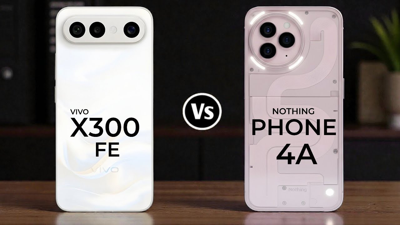 Nothing Phone 4A 5G Vs Vivo X300 Fe 5G