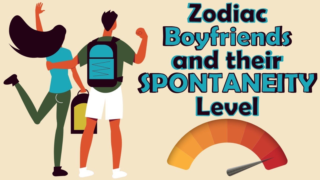 Zodiac Boyfriends and their SPONTANEITY Level