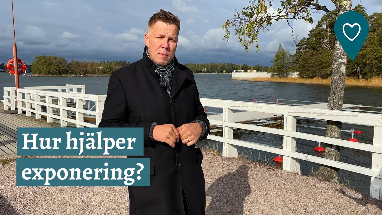Psykologen ber&auml;ttar &ndash; Hur hj&auml;lper exponering?
