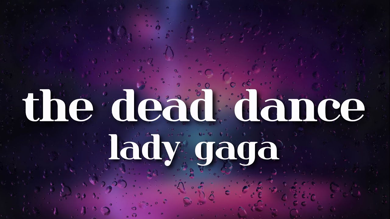 Lady Gaga - The Dead Dance (lyrics)