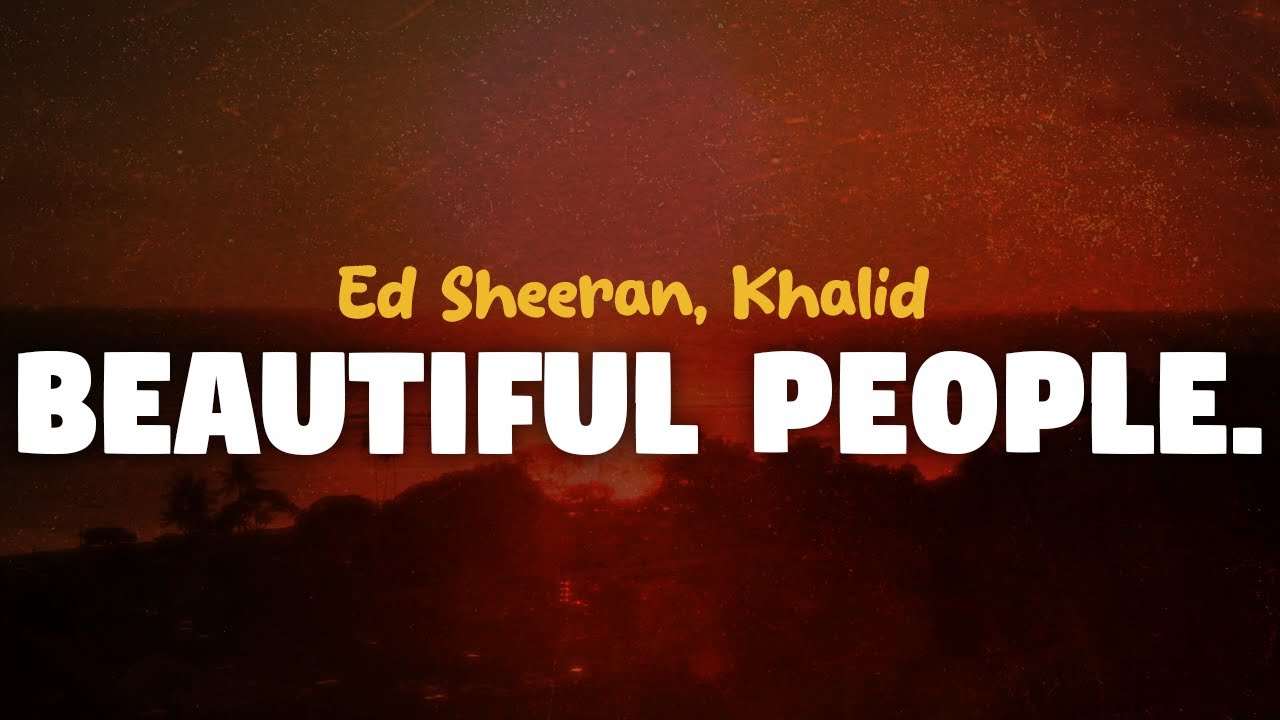 Ed Sheeran, Khalid - Beautiful People (lyrics)