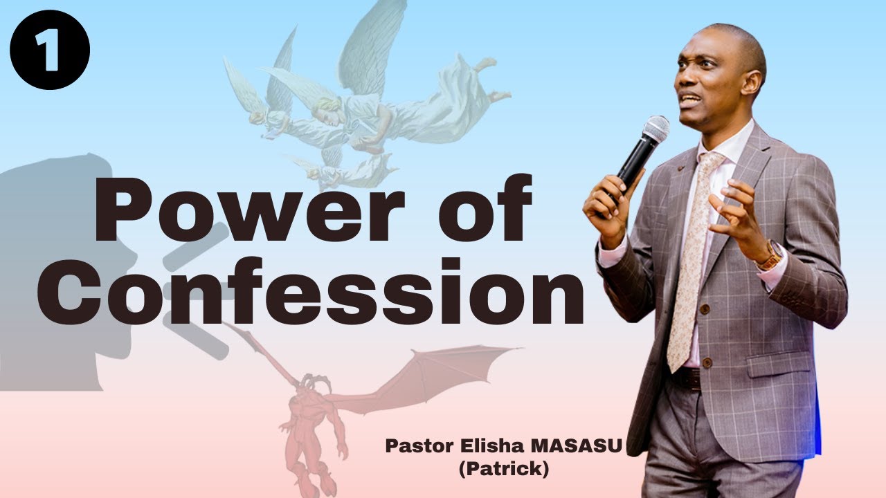 Power of confession (PART 1) with  Pastor Elisha MASASU (Patrick)