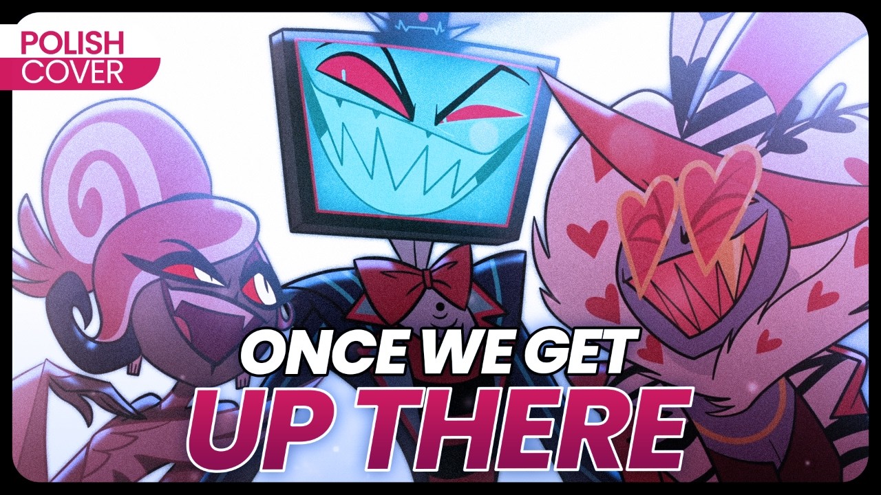Once We Get Up There PO POLSKU - Hazbin Hotel POLISH COVER
