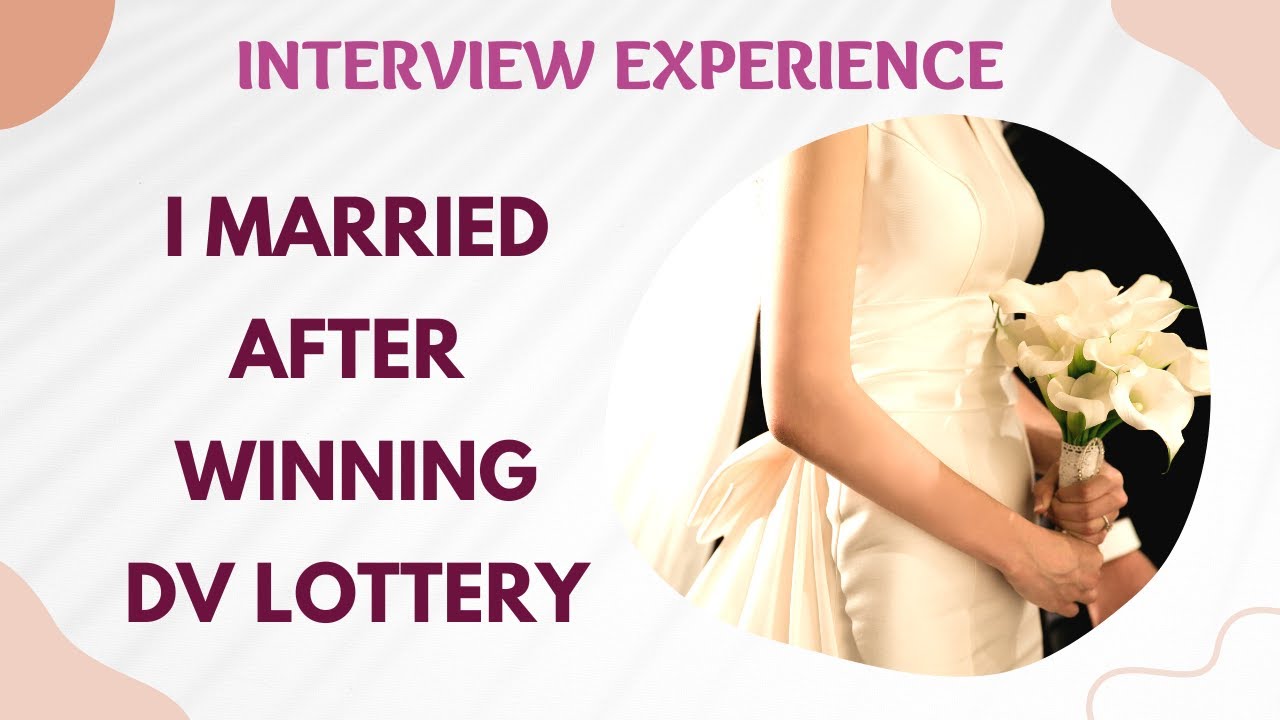 Interview Experience - Married After Applying DV Lottery |  Had Been engaged With Proofs