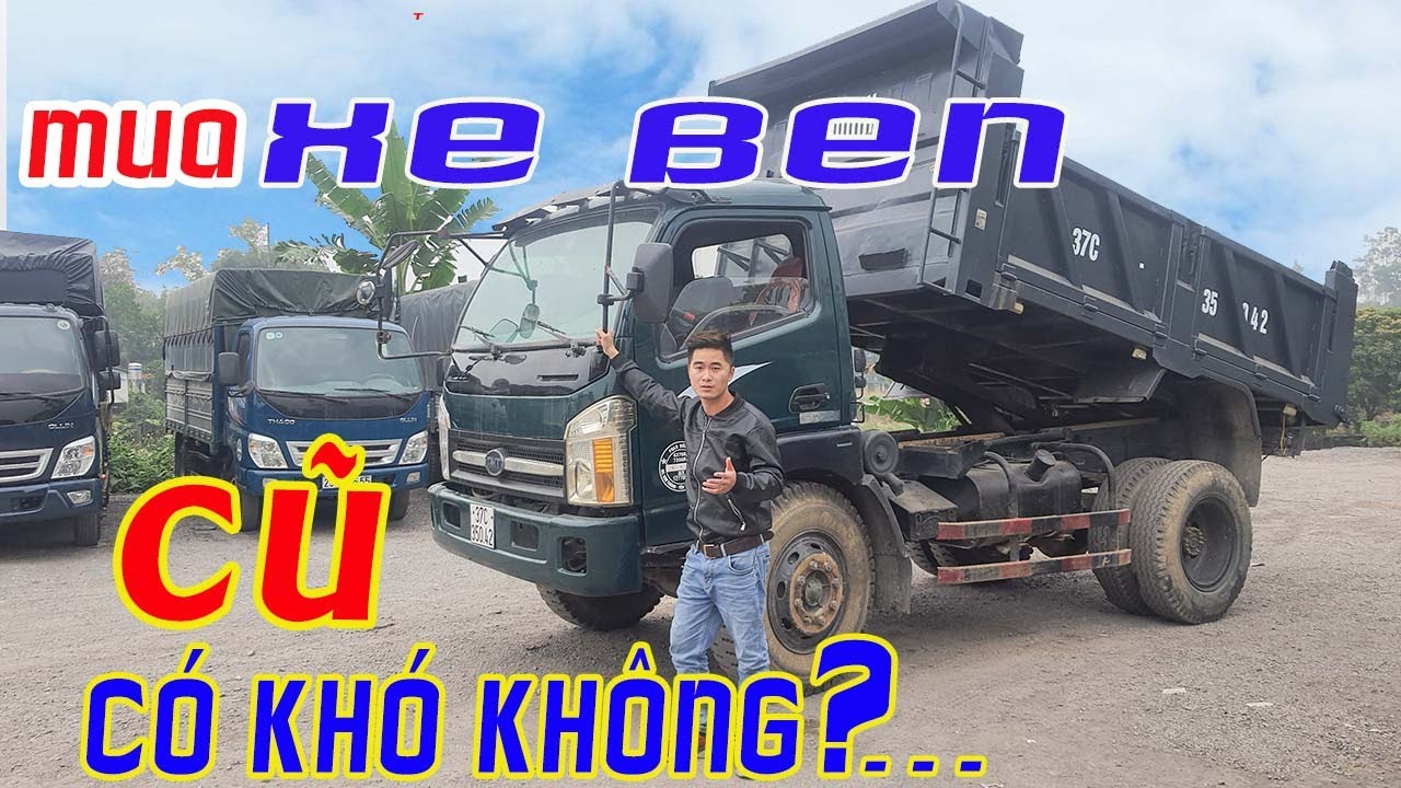 Mua XE BEN CŨ có khó không |ĐẠT XE TẢI