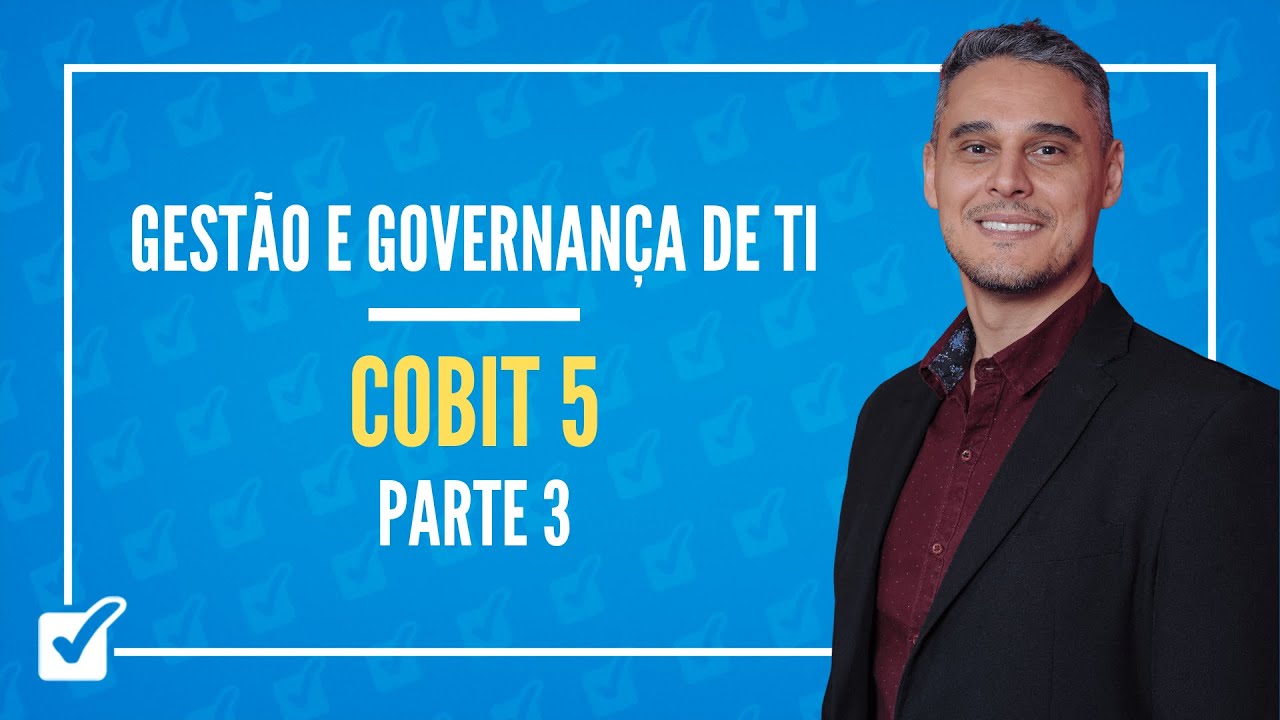 05.02. Aula de COBIT 5 (Gestão e Governança de TI) - Parte 3