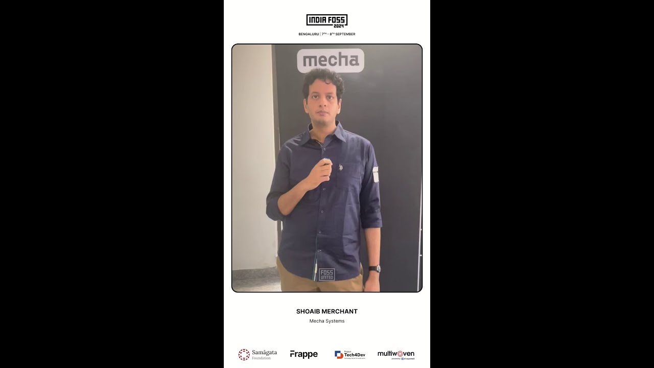 IndiaFOSS 4.0 sound bites - Shoaib Merchant @ Mecha Systems