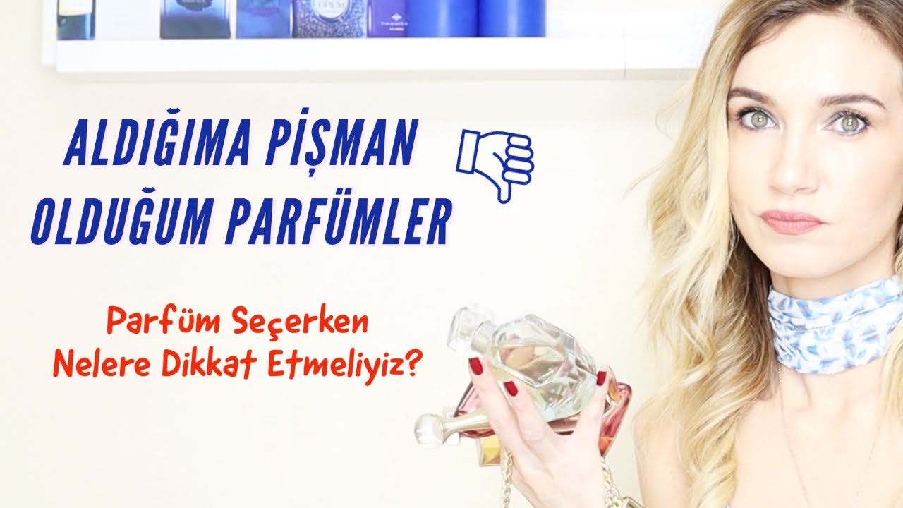 Aldığıma Pişman Olduğum Parfümler // Parfüm Seçerken Nelere Dikkat Etmeliyiz?