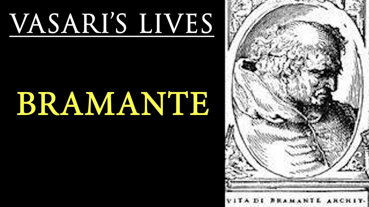 Bramante (Italian architect) -  Vasari Lives of the Artists