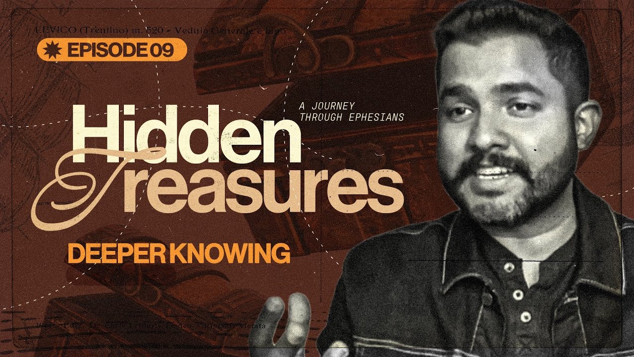 Hidden Treasures - A Journey Through Ephesians EP 09 | Deeper Knowing | Ashish Thomas