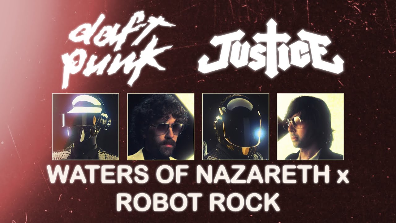 Waters of Nazareth x Robot Rock [Daft Punk x Justice]