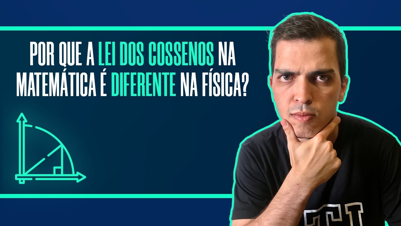 Por que a lei dos cossenos na matem&aacute;tica &eacute; diferente na f&iacute;sica?