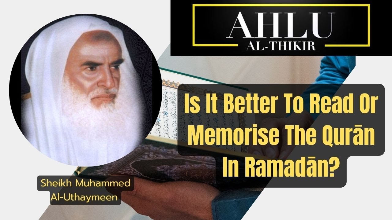 Is It Better To Read Or Memorise The Quran In Ramadan? || Sheikh Muhammed Al-Uthaymeen