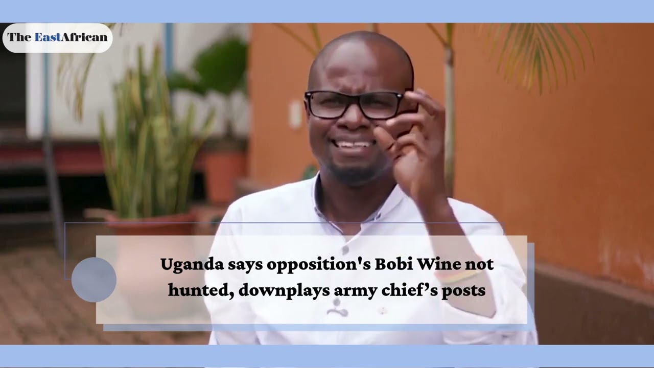 Uganda says opposition's Bobi Wine not hunted, downplays army chief’s posts