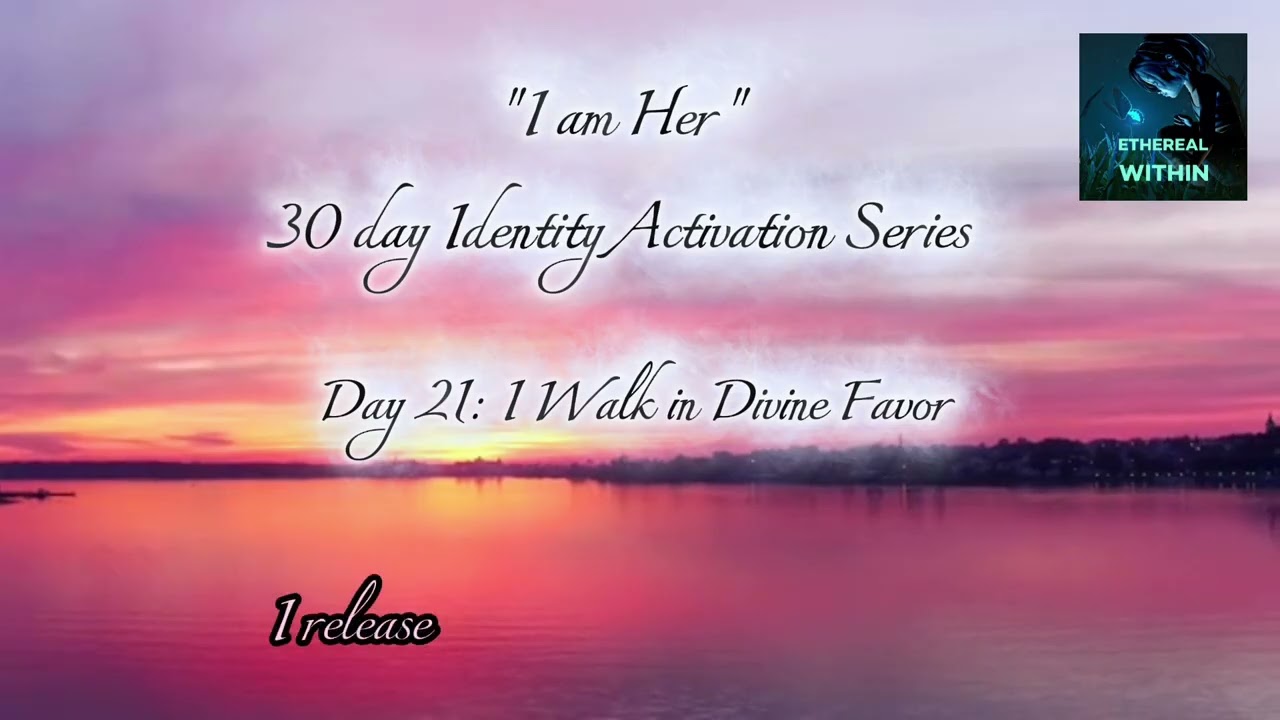 Day 21 | I Walk in Divine Favor — Identity Activation Affirmations | Ethereal Within