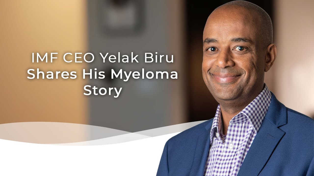 IMF CEO Yelak Biru Shares His Myeloma Patient Story