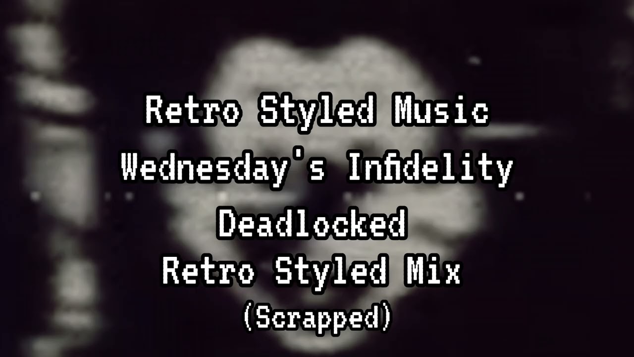 FNF | Wednesday's Infidelity- Deadlocked (Retro Styled Mix) (Scrapped)
