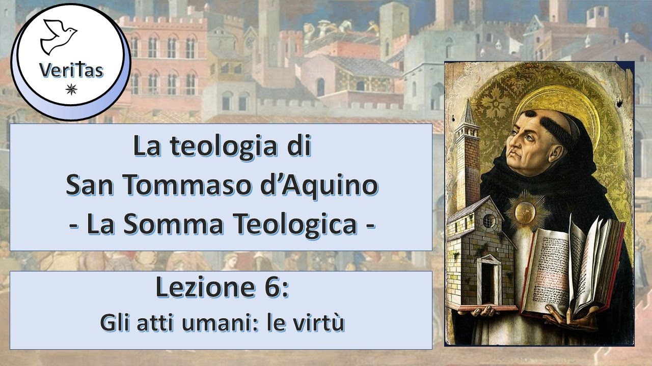 La Somma Teologica - Lezione 6/7 - Gli atti umani: le virtù