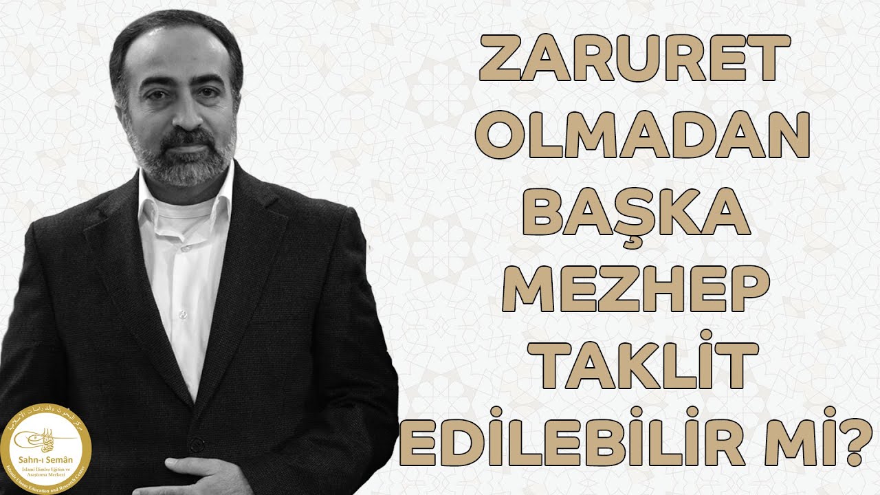 Ebubekir Sifil - Zaruret Olmadan Başka Mezhep Taklit Edilebilir Mi?