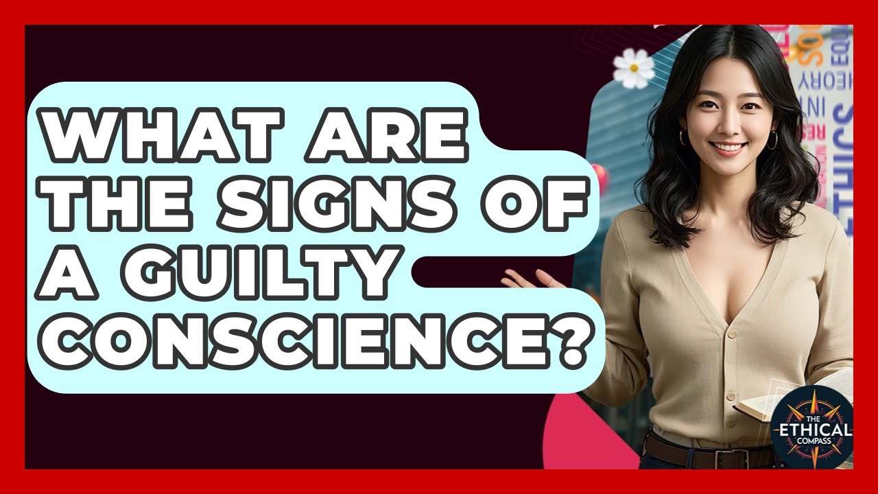 What Are The Signs Of A Guilty Conscience? - The Ethical Compass