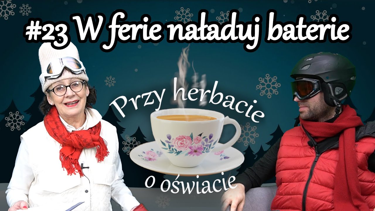 Przy herbacie o oświacie - #23 W ferie naładuj baterie