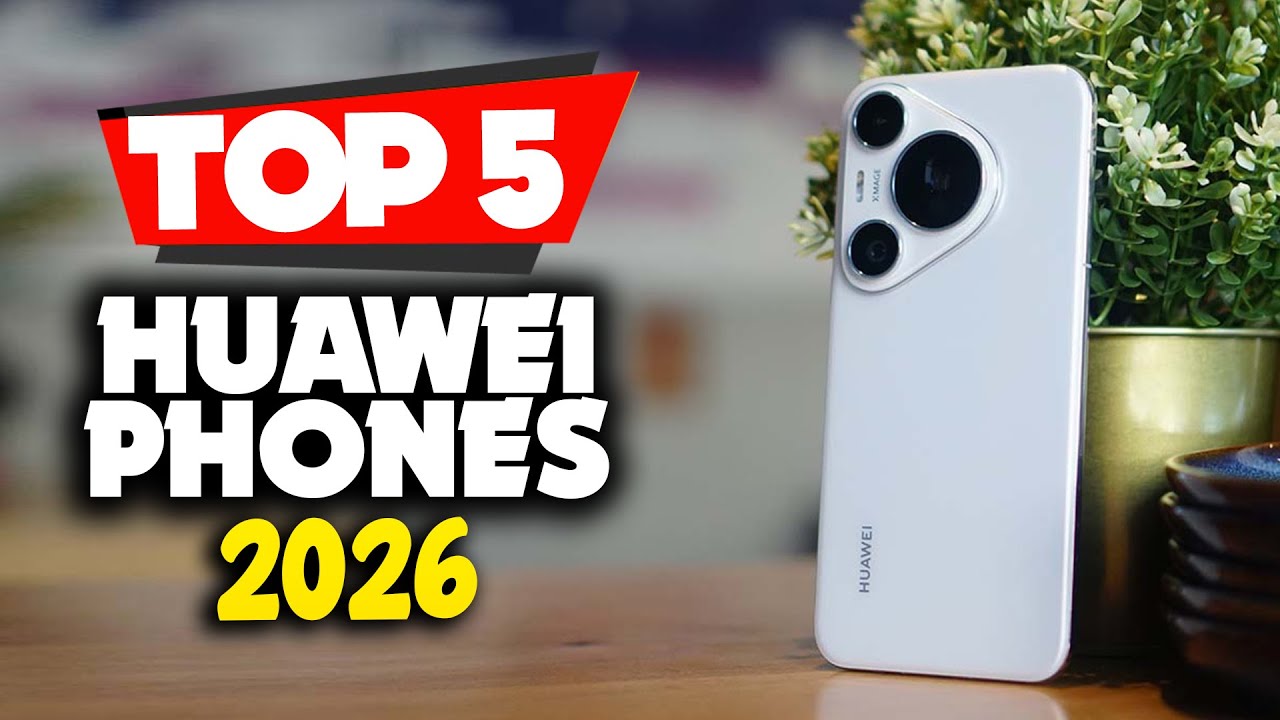 Top 5 Huawei Phones for 2026 You Should See Before You Buy