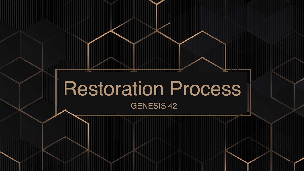 Genesis 42 Restoration Process