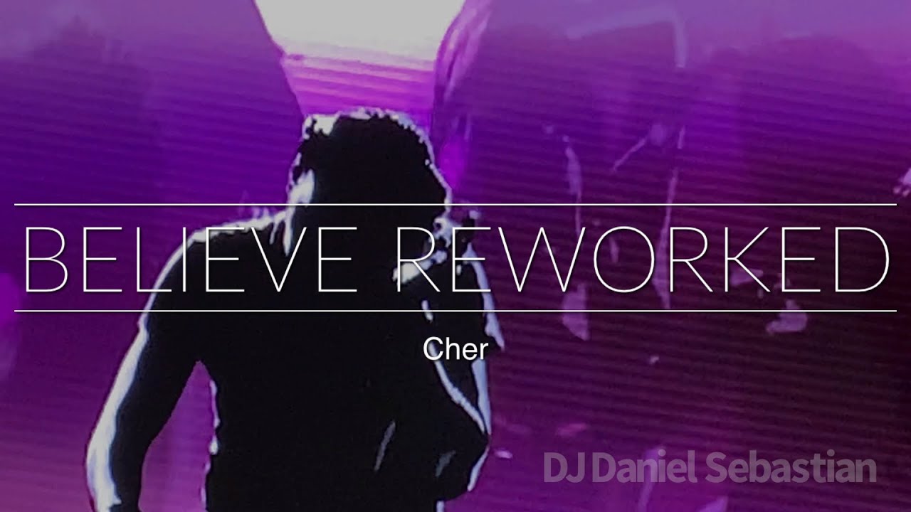 Believe (Cher) reworked DJ Daniel Sebastian