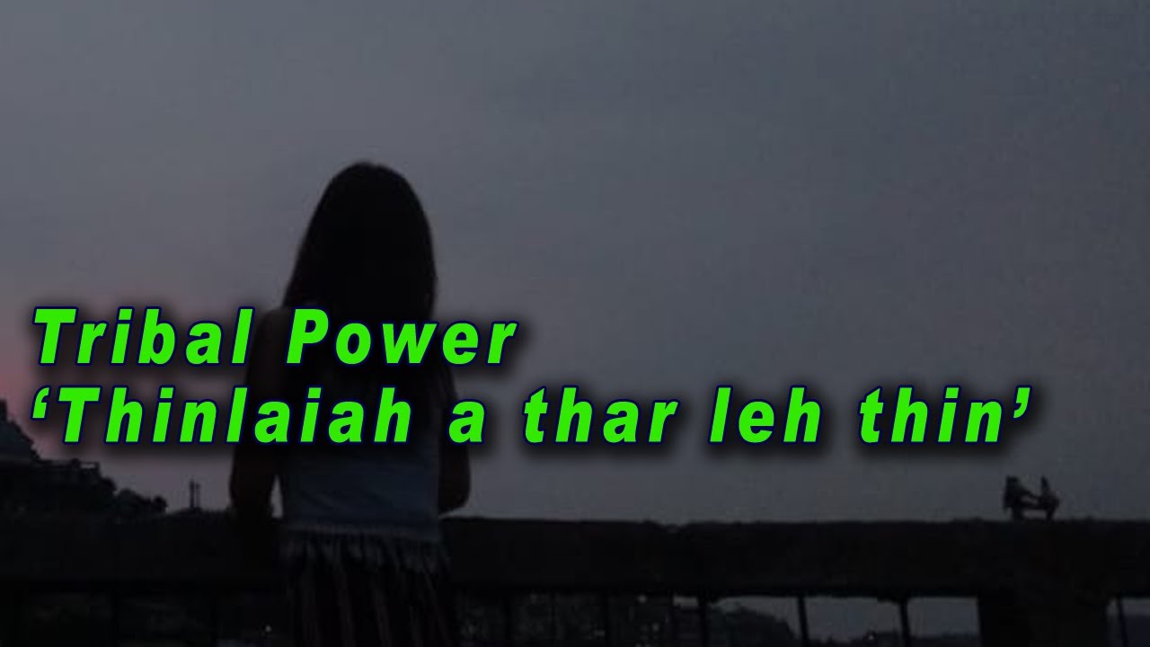 Tribal Power - Thinlaiah a thar leh thin
