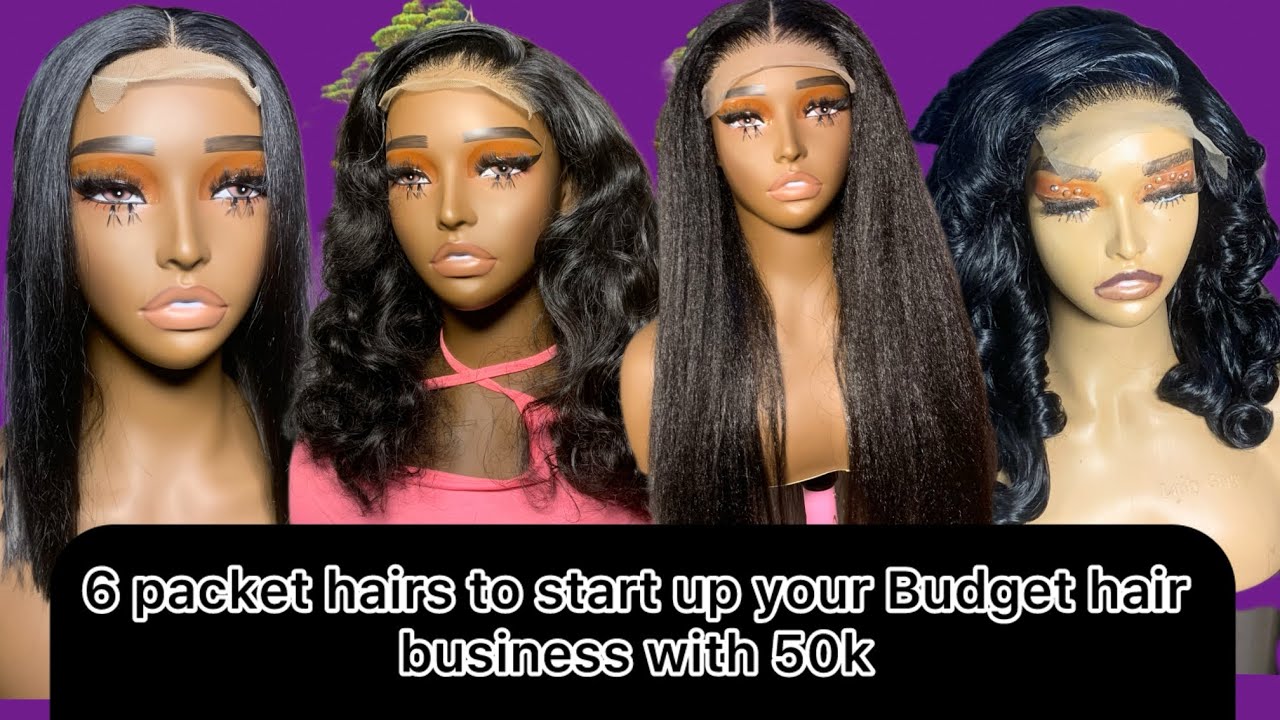 6 tangle free packet hair to start up your hair business with 50k budget.