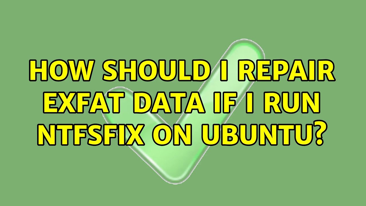 Ubuntu: How should I repair exFat data if I run ntfsfix on ubuntu?