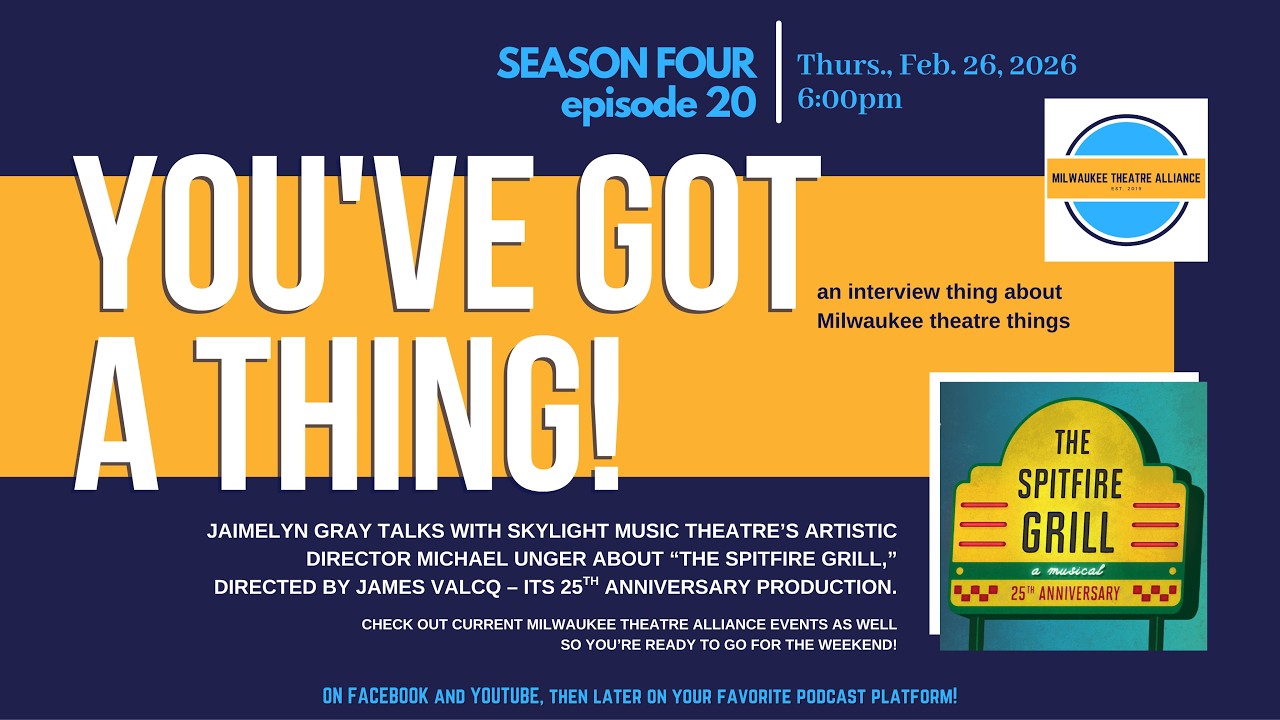You've Got a Thing! | S4 E20 Skylight Music Theatre: THE SPITFIRE GRILL 2.26.26 #milwaukee #theatre