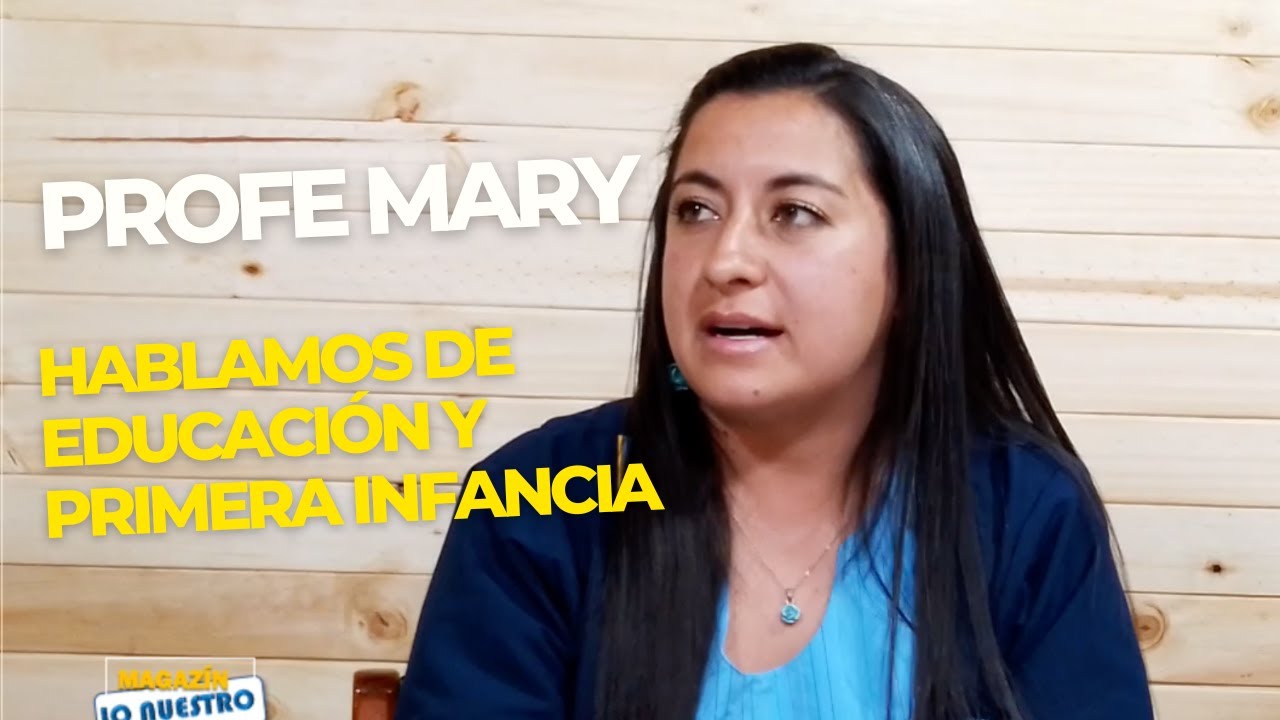 Hablando de educación inicial con la profe Mary.