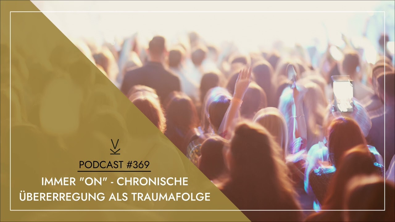 Immer "on" – Chronische Übererregung als Traumafolge // Podcast 