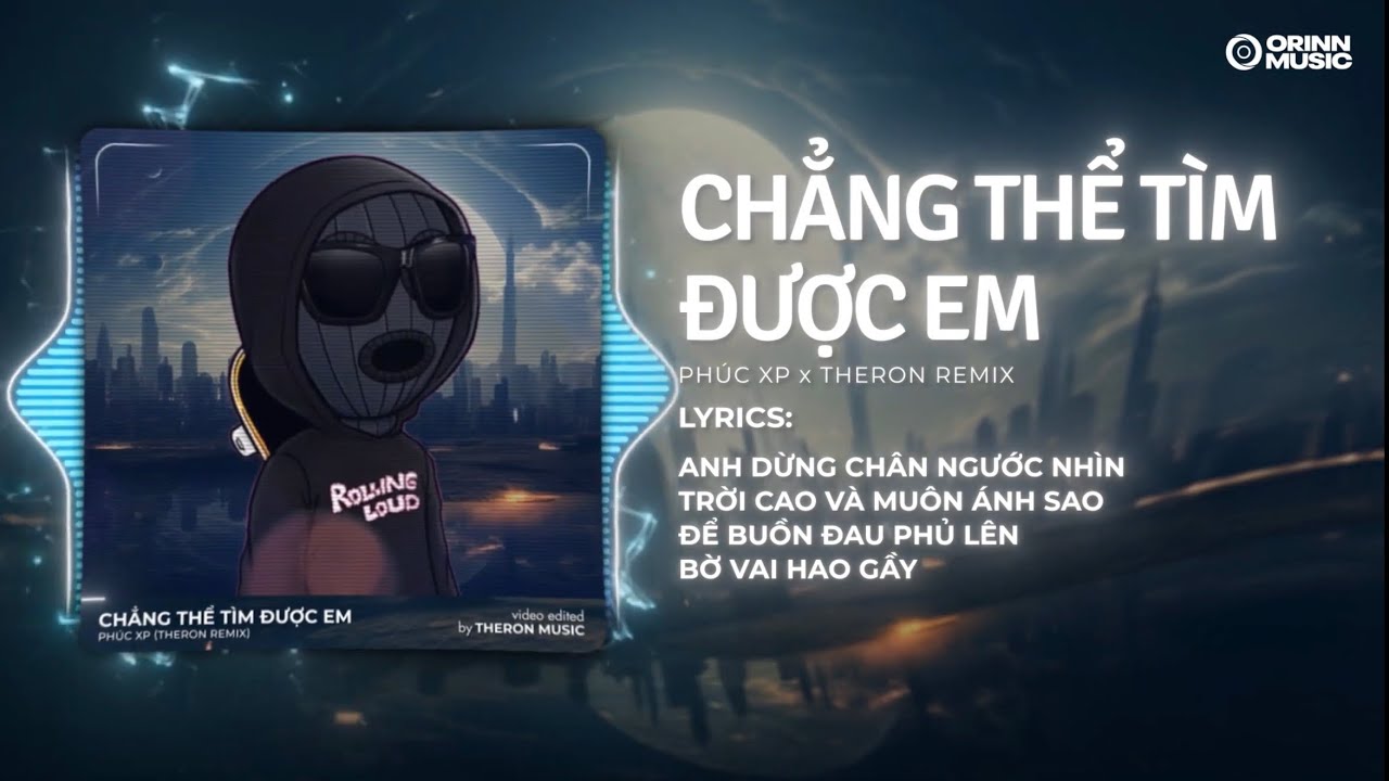 Chẳng Thể T&igrave;m Được Em (Theron Remix) - Ph&uacute;c Xp | Anh Dừng Ch&acirc;n Ngước Nh&igrave;n Trời Cao Ng&agrave;n Mu&ocirc;n &Aacute;nh Sao
