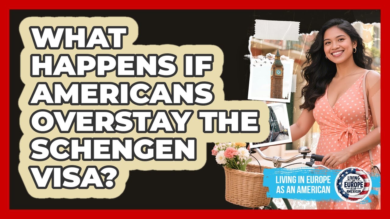 What Happens If Americans Overstay The Schengen Visa? - Living in Europe as an American