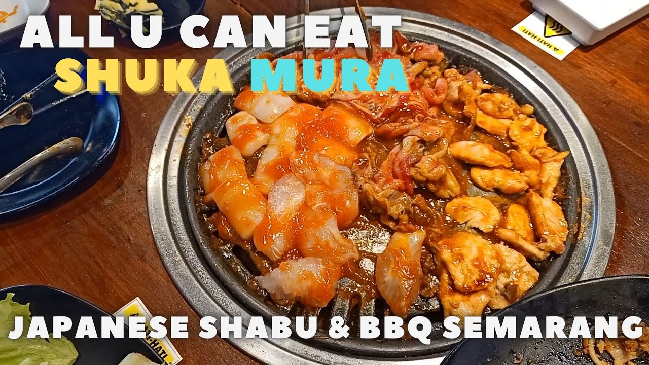 ALL U CAN EAT SHUKA MURA JAPANESE BBQ & SHABU SEMARANG