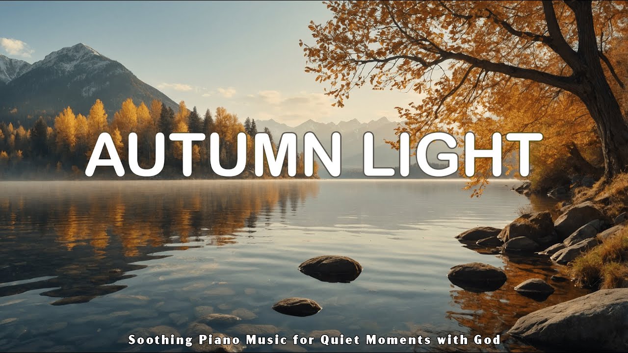 Autumn Light | Soothing Piano Music for Quiet Moments with God