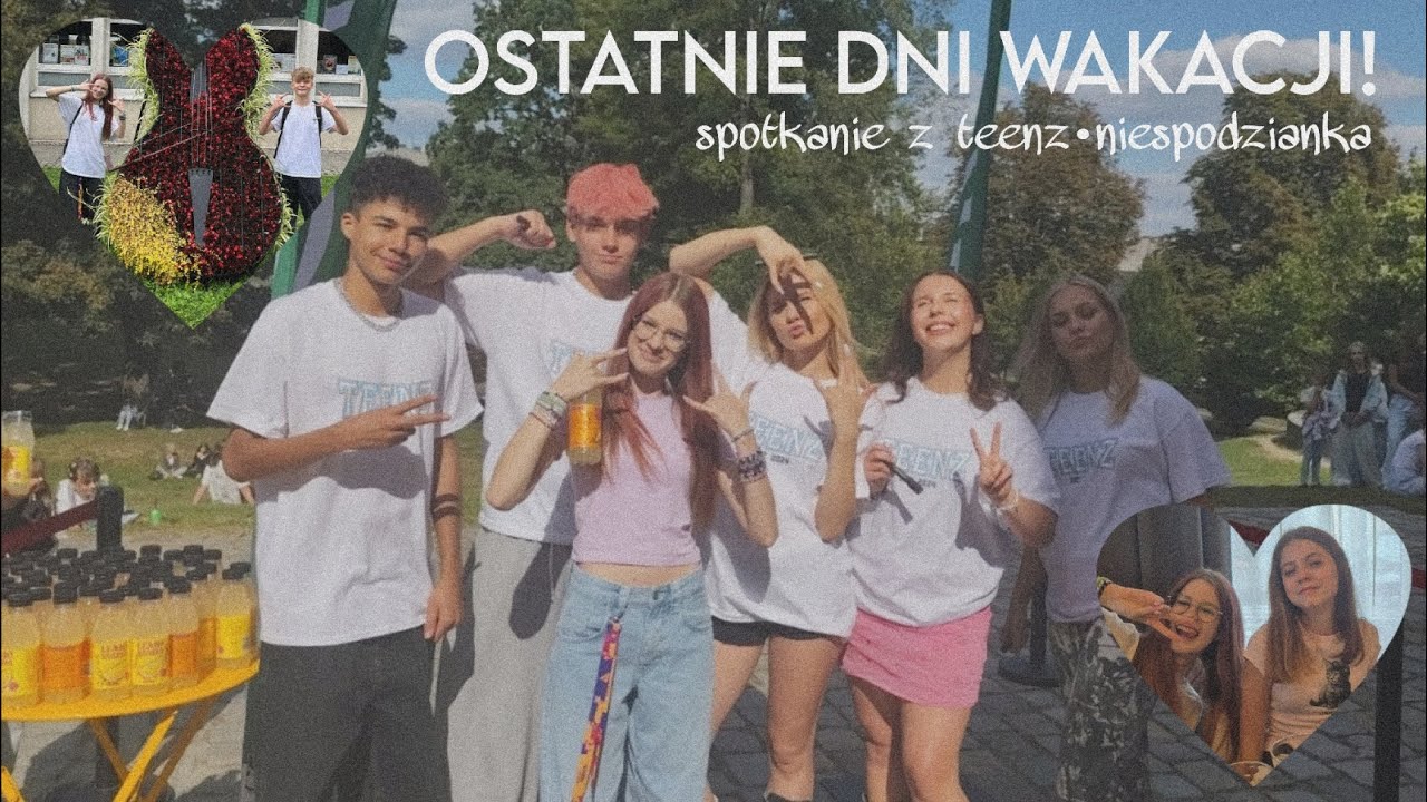 OSTATNIE DNI WAKACJI!🌺 spotkanie z teenz•niespodzianka