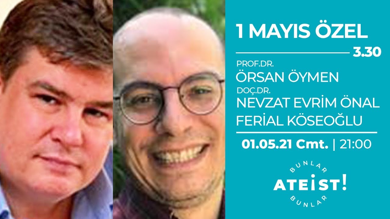1 MAYIS ÖZEL - Bunlar Ateist! - 3.30 - Prof. Dr. Örsan Öymen, Doç. Dr. N. Evrim Önal, F. Köseoğlu