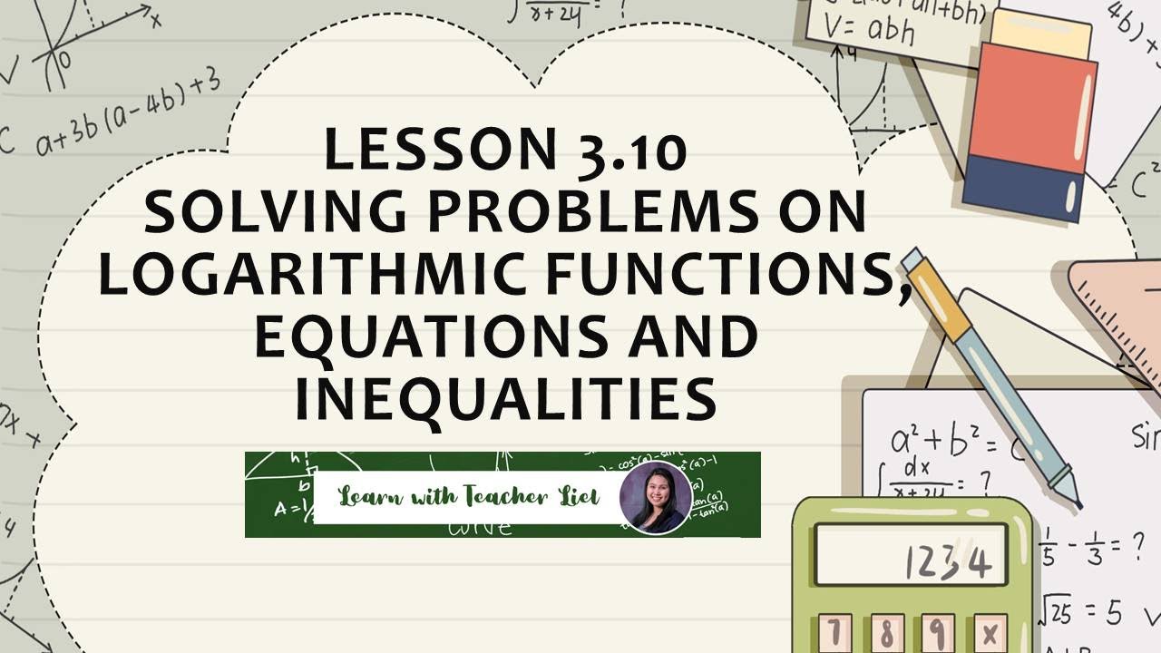 Lesson 3.10 Solving Problems on Logarithmic Functions, Equations, and Inequalities