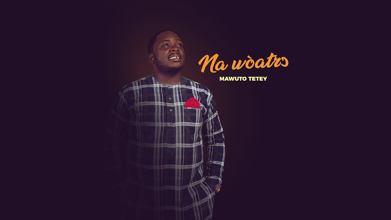 Mawuto Tetey - Na Woatro (Official Video)