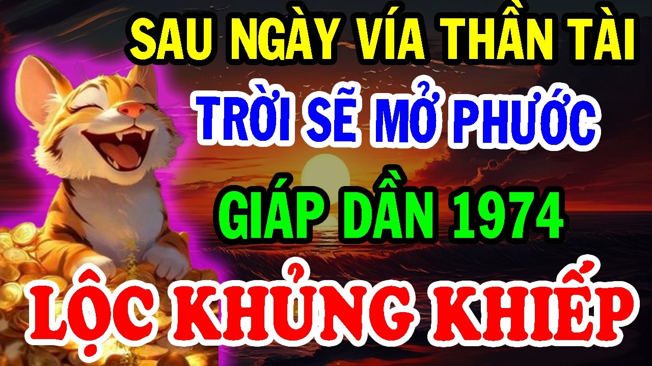 Chúc Mừng Tuổi Giáp Dần 1974 - Sau Ngày Vía Thần Tài TRỜI SẼ MỞ PHƯỚC, Giàu Không Cản Nổi.