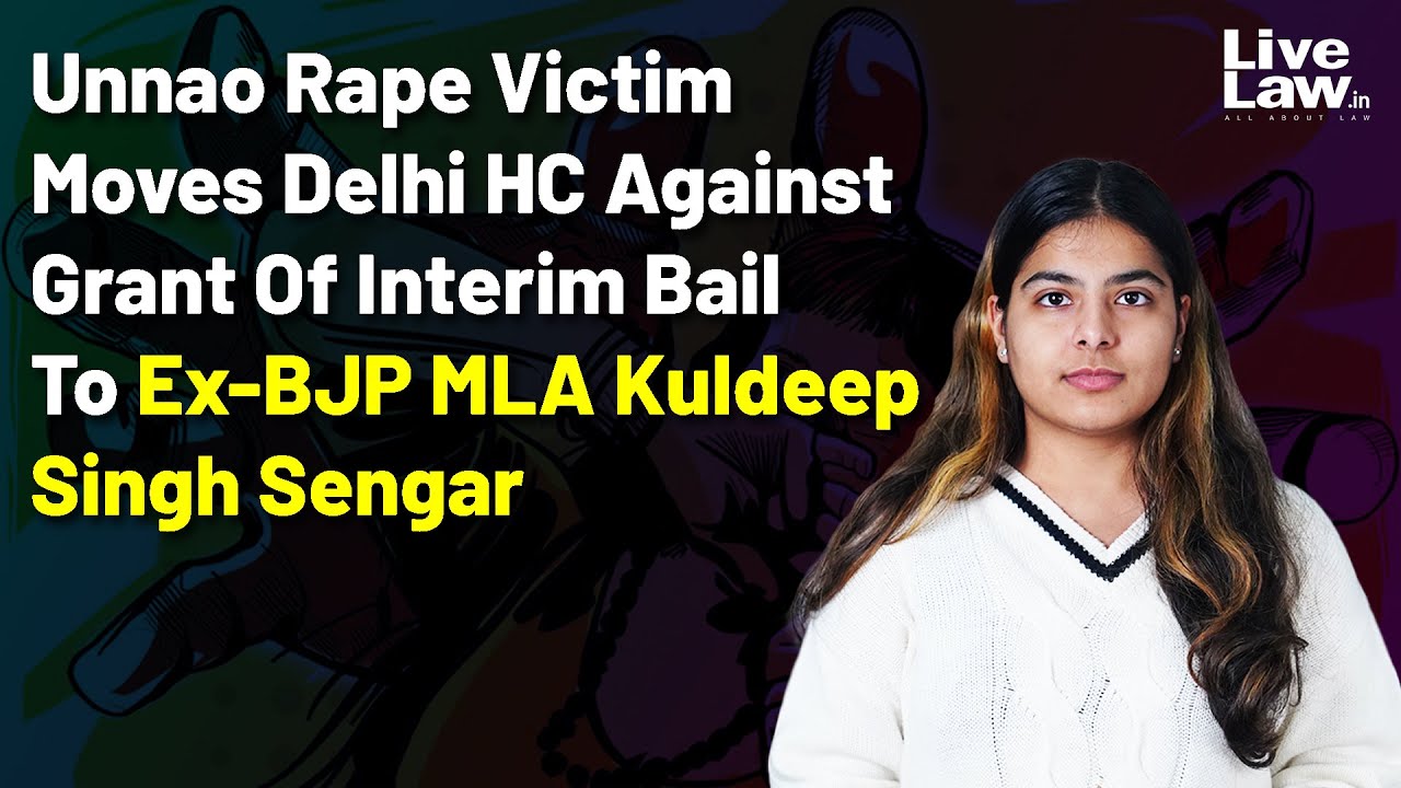 Unnao Rape Victim Moves Delhi HC Against Grant Of Interim Bail To Ex-BJP MLA Kuldeep Singh Sengar